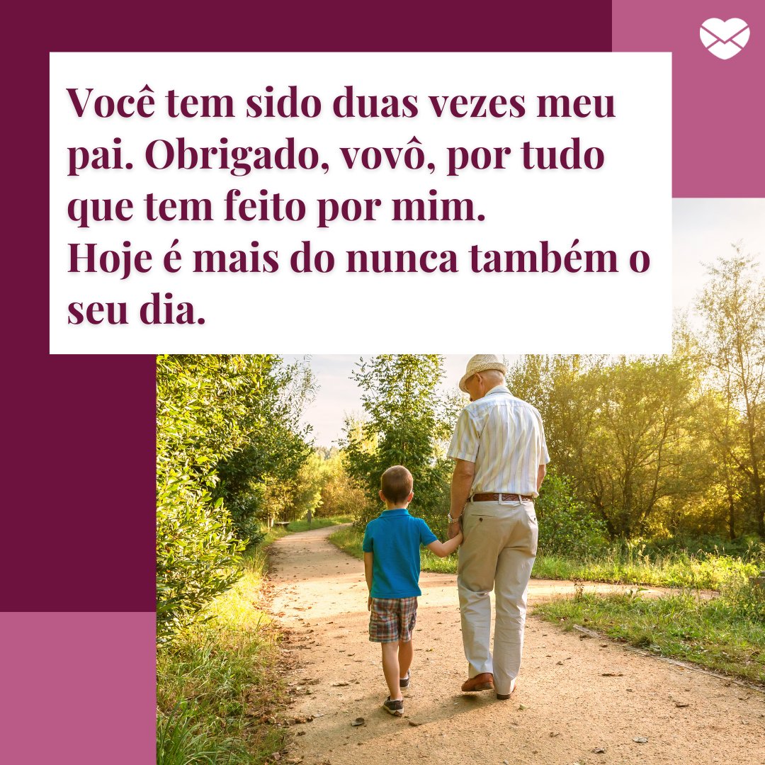 'Você tem sido duas vezes meu pai. Obrigado, vovô, por tudo que tem feito por mim.  Hoje é mais do nunca também o seu dia.' - Mensagens de Dia dos Pais II