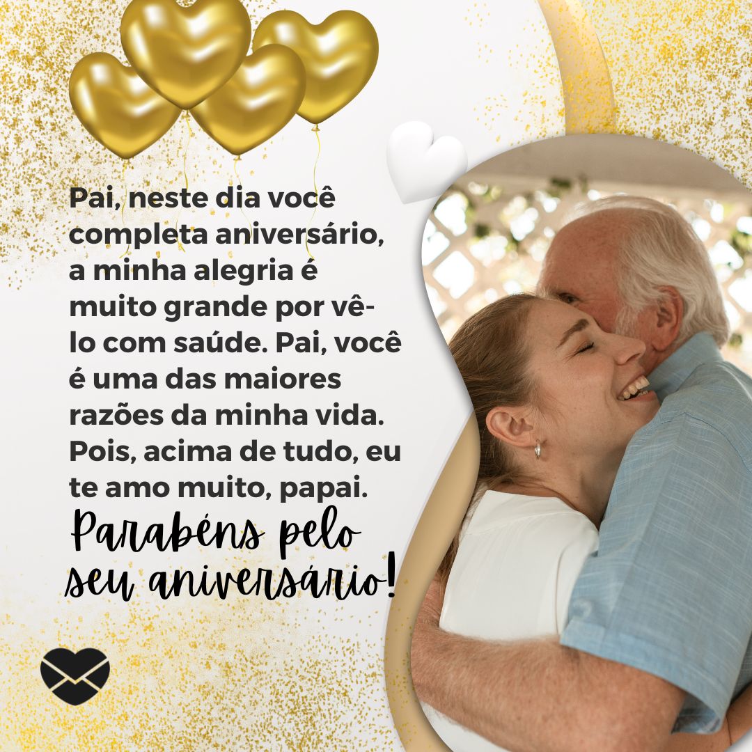 Mensagens Com Amor / Canva / Pixabay 'Pai, neste dia você completa aniversário, a minha alegria é muito grande por vê-lo com saúde. Pai, você é uma das maiores razões da minha vida. Seus conselhos, suas explicações são de grande importância para mim.' - Mensagens de Dia dos Pais II