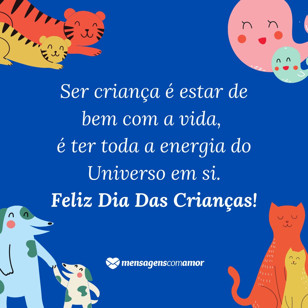 Mensagens Com Amor | Canva 'Ser criança é estar de bem com a vida, é ter toda a energia do Universo em si. Feliz Dia Das Crianças!' - Homenagem à criança no Dia das Crianças