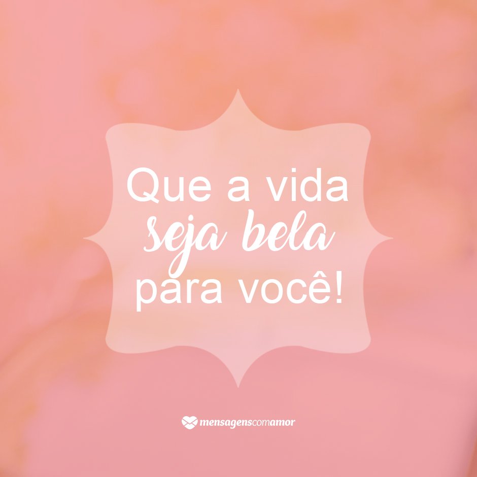 Mensagens Com Amor | Canva 'Que a vida seja bela para você!' - Mensagens de formatura