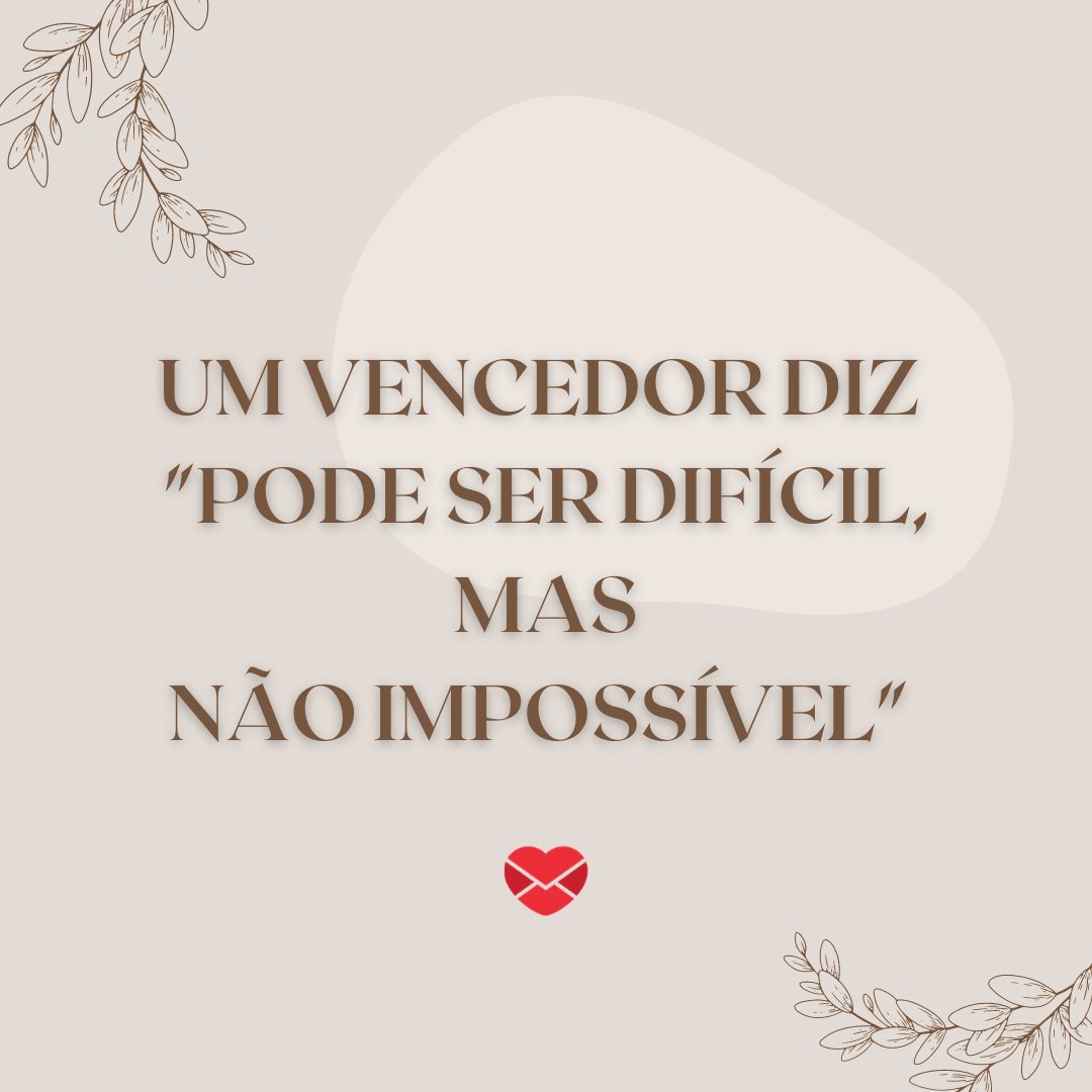 Mensagens Com Amor / Canva / beaandbloom.com 'Um vencedor diz 'Pode ser difícil, mas não impossível'' - Mensagens de Otimismo