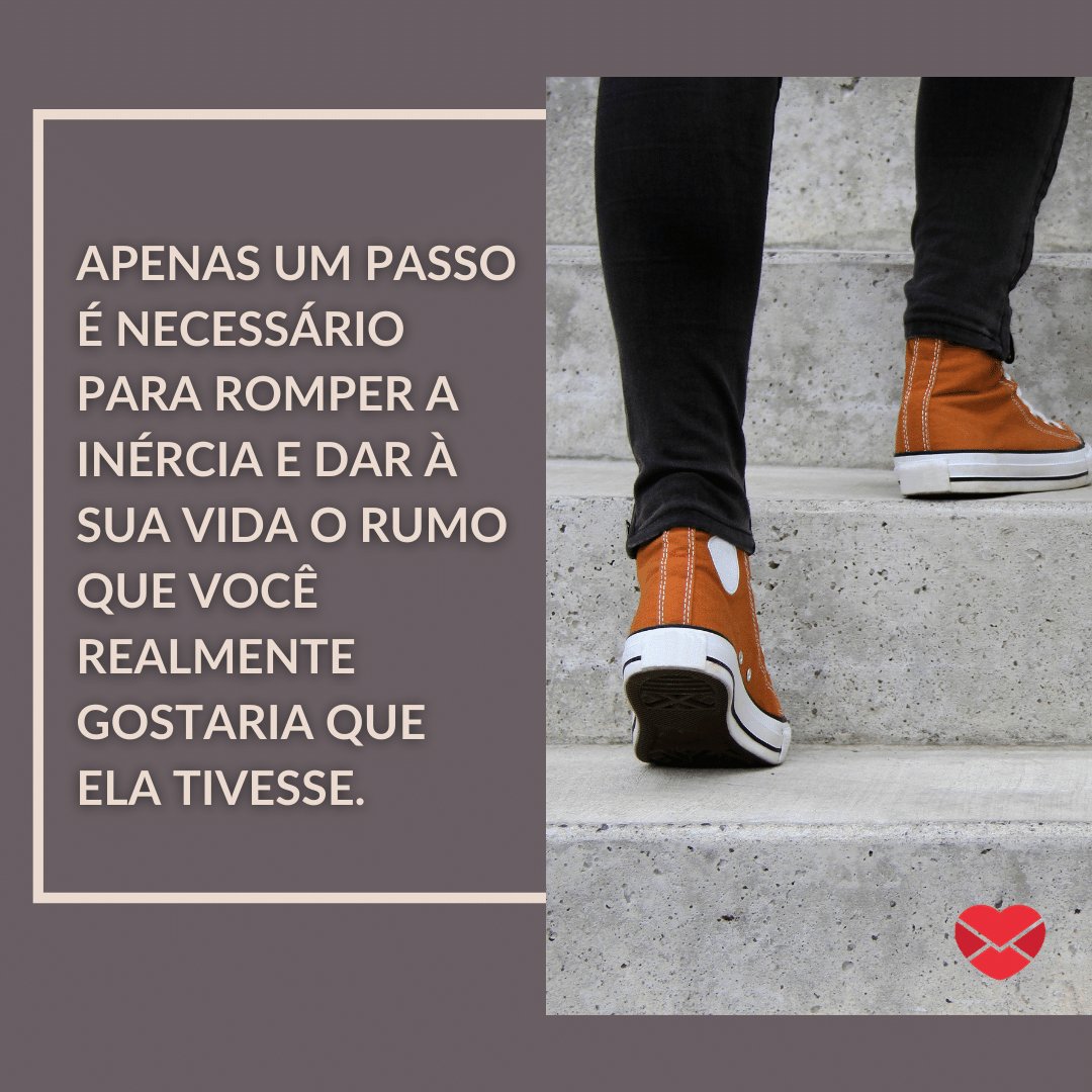 Mensagens Com Amor / Canva / mhaselden 'Apenas um passo é necessário para romper a inércia e dar à sua vida o rumo que você realmente gostaria que ela tivesse.' - Mensagens de Otimismo