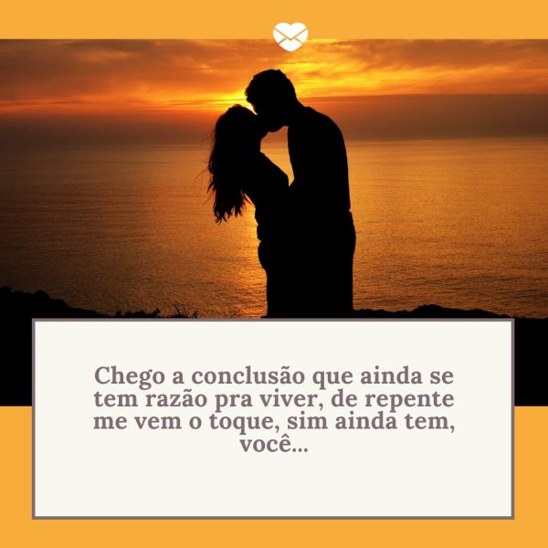 Mensagens Com Amor/Canva 'Chego a conclusão que ainda se tem razão pra viver, de repente me vem o toque, sim ainda tem, você...' - Frases Românticas