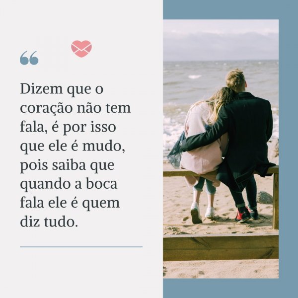 Mensagens Com Amor/Canva 'Dizem que o coração não tem fala, é por isso que ele é mudo, pois saiba que quando a boca fala ele é quem diz tudo.' - Frases Românticas
