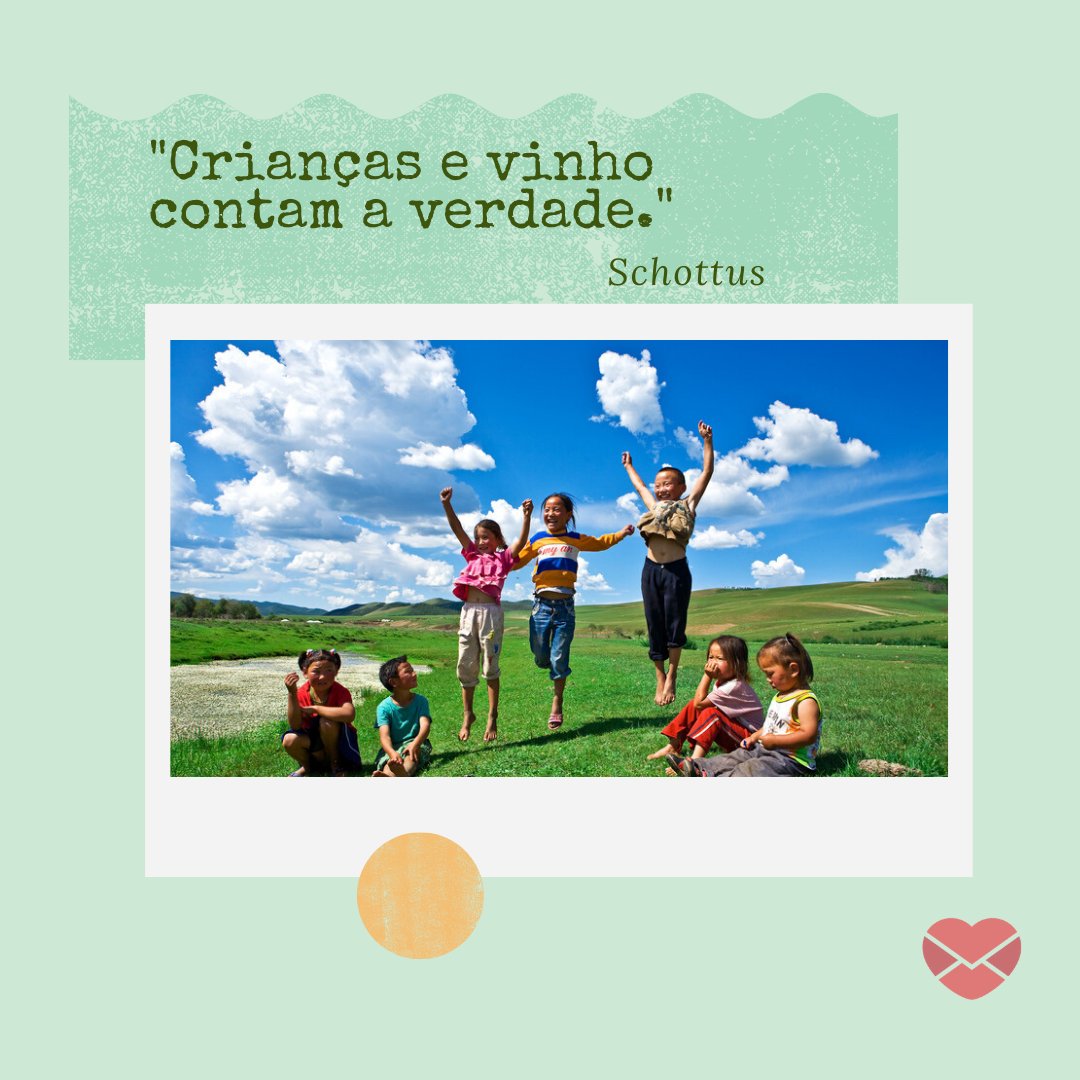 Canva/Mensagens com Amor 'Crianças e vinho contam a verdade. - Schottus' - Frases de Crianças