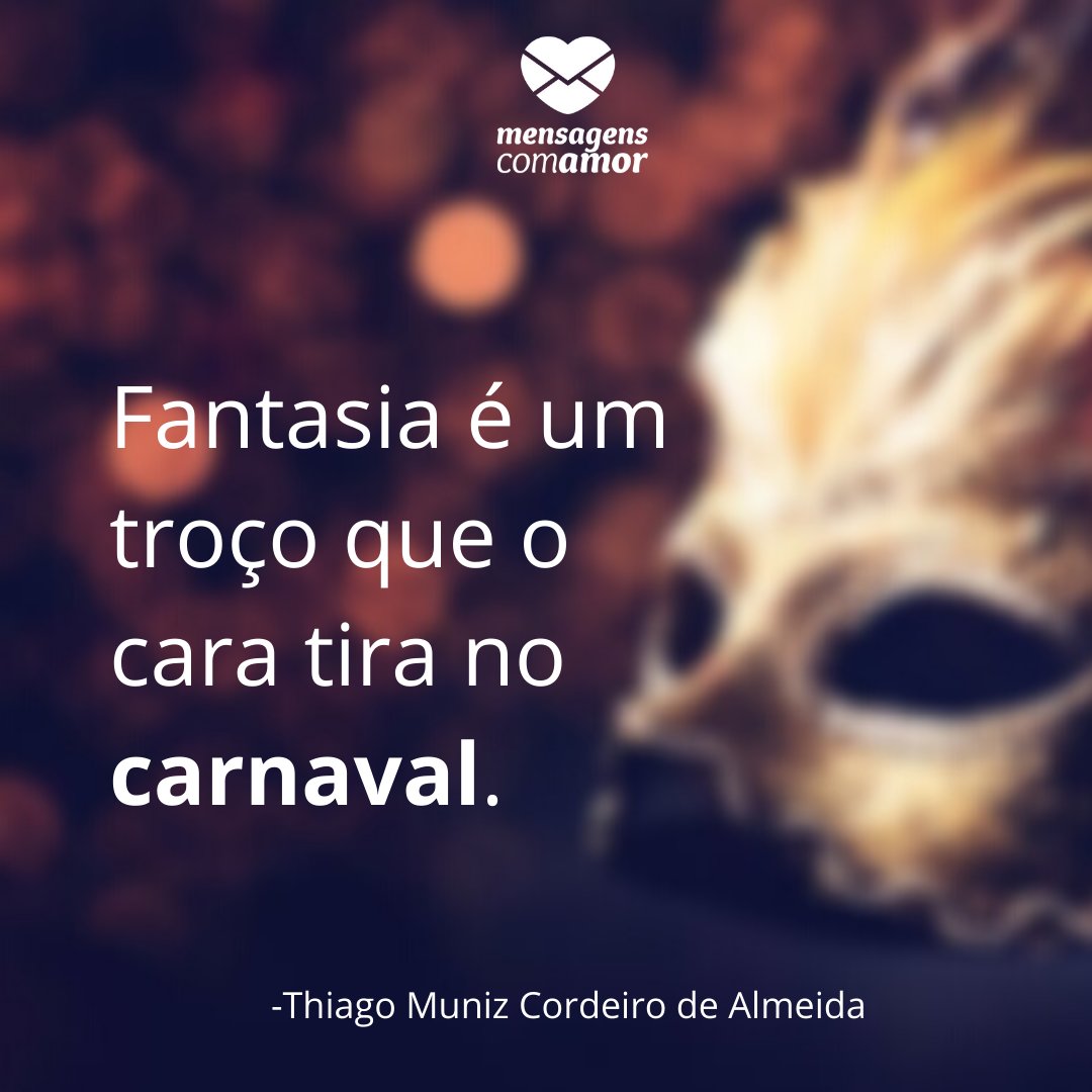 'Fantasia é um troço que o cara tira no carnaval.'-Frases sobre Carnaval