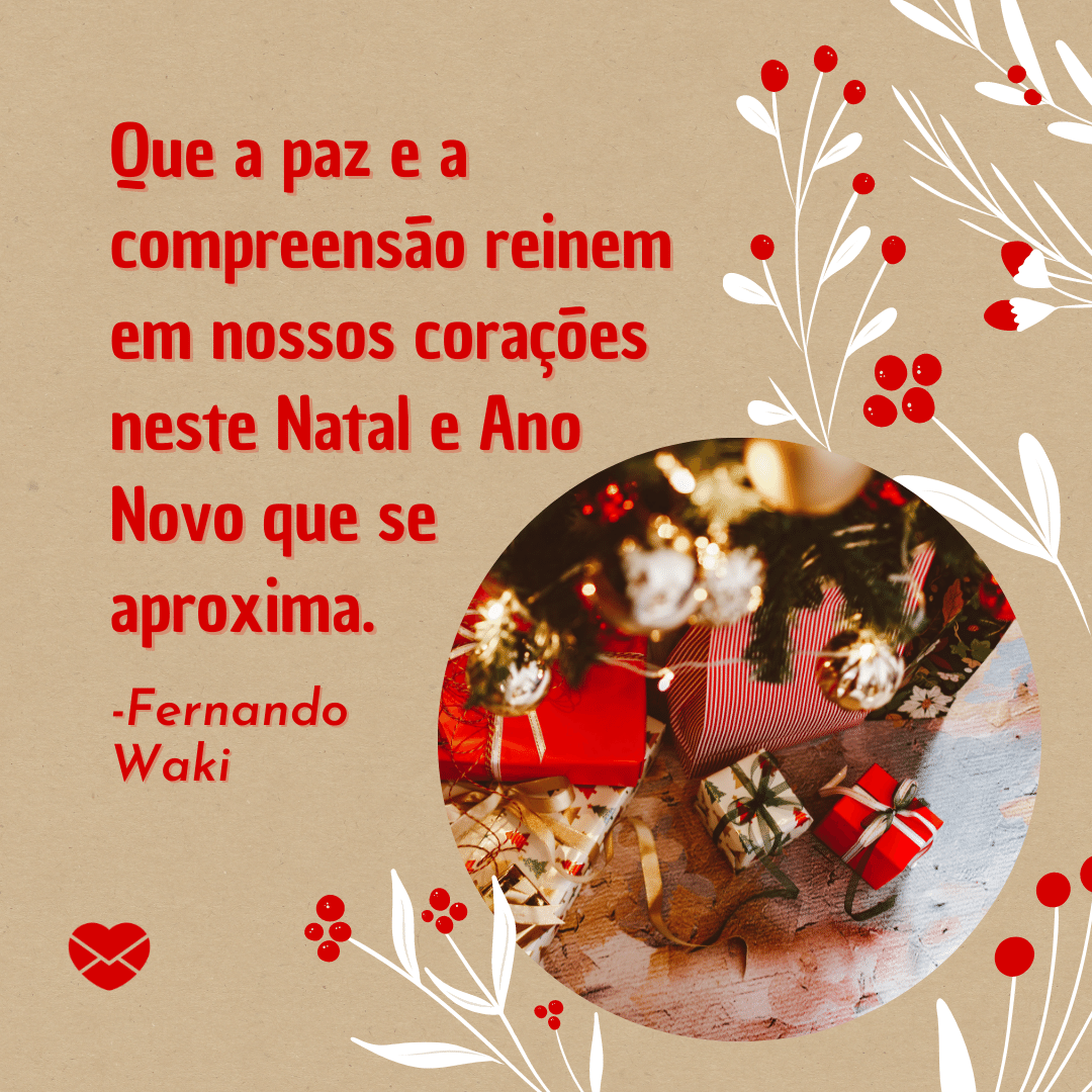 'Que o espírito natalino traga aos nossos corações a fé inabalável dos que acreditam em um novo tempo de paz e amor. Boas Festas!' -  Frases de Natal