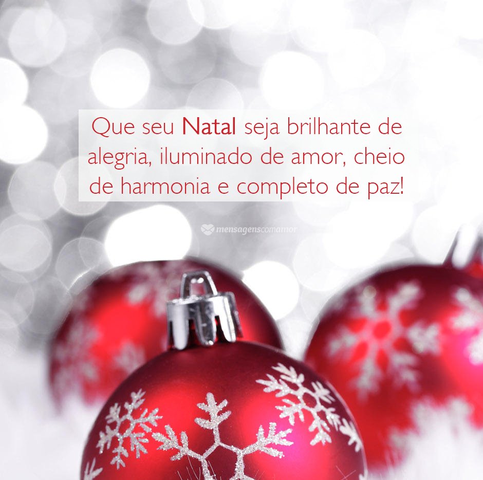 'Que seu Natal seja brilhante de alegria, iluminado de amor, cheio de harmonia e completo de paz!' - Frases de Natal e Ano Novo