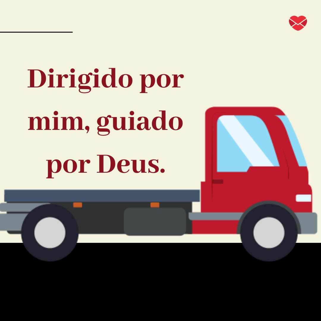 'Dirigido por mim, guiado por Deus.' - Frases de para-choque caminhão