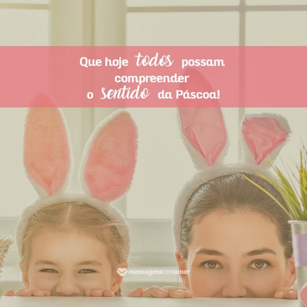 Mensagens Com Amor/Canva 'Que hoje todos possam compreender o sentido da Páscoa!' - Páscoa