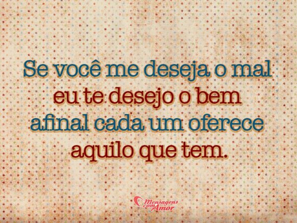 Mensagens Com Amor 'Se você me deseja o mal, eu te desejo o bem (...)' - Páscoa