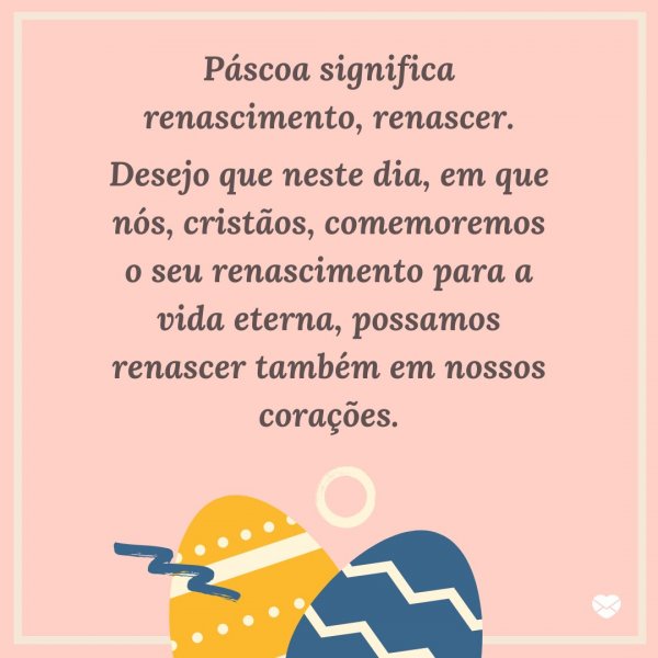 Mensagens Com Amor/Canva 'Desejo que neste dia, em que nós possamos renascer também em nossos corações.' - Páscoa
