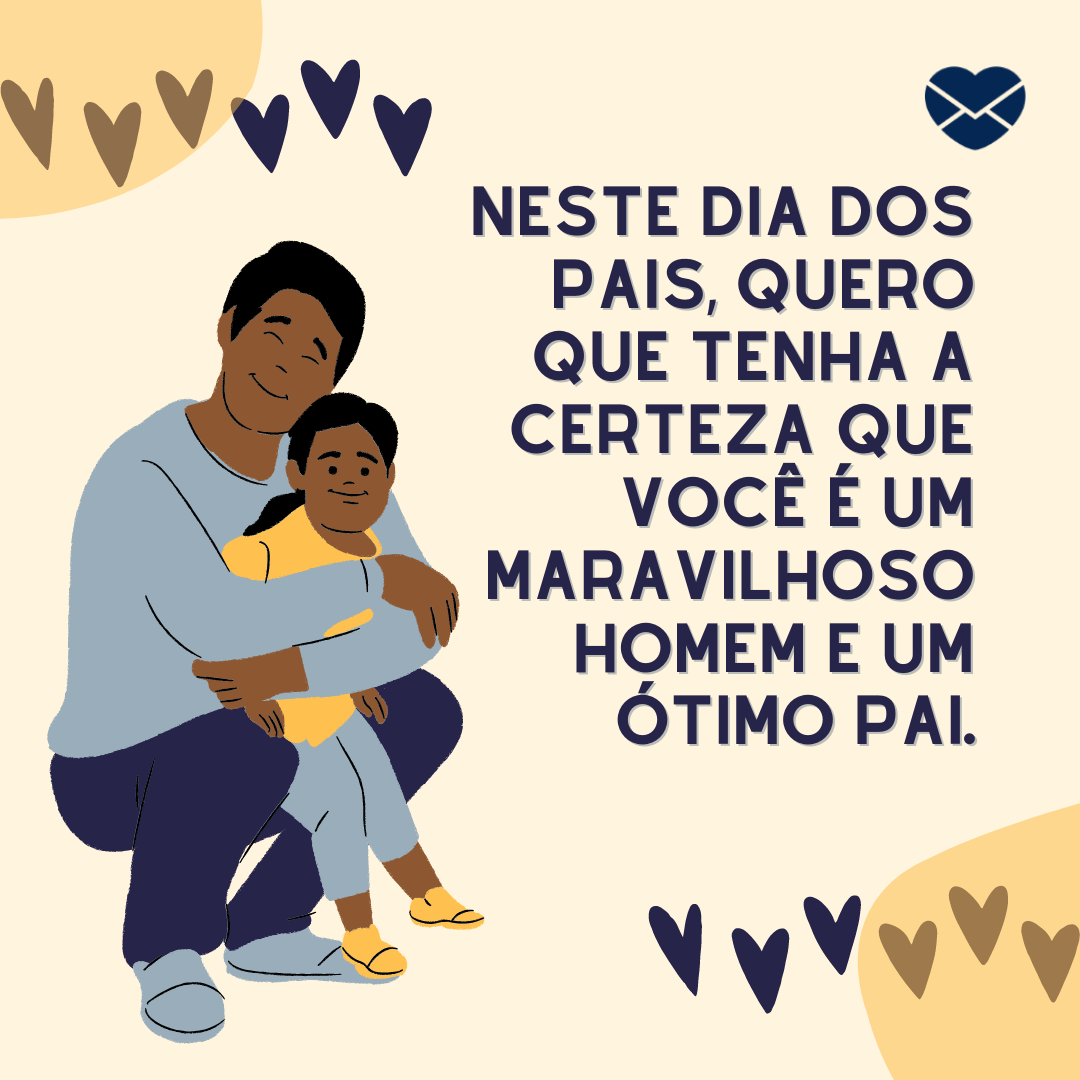 trendify/ moko22/ mika serur/ Canva/ Mensagens com amor. 'Neste Dia dos Pais, quero que tenha a certeza que você é um maravilhoso homem e um ótimo pai. ' - Cartões para o Dia dos Pais