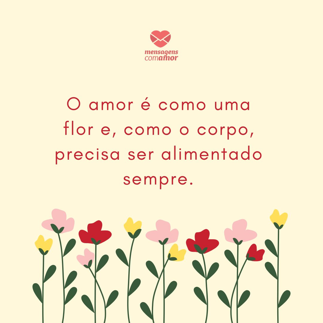 Mensagens Com Amor/ Canva 'O amor é como uma flor e, como o corpo, precisa ser alimentado sempre.' -Mensagens para Casamento
