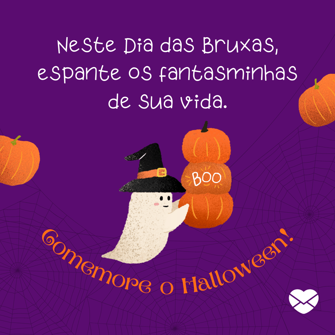 'Neste Dia das Bruxas, espante os fantasminhas de sua vida. Comemore o Halloween!' - Mensagens de Dia das Bruxas