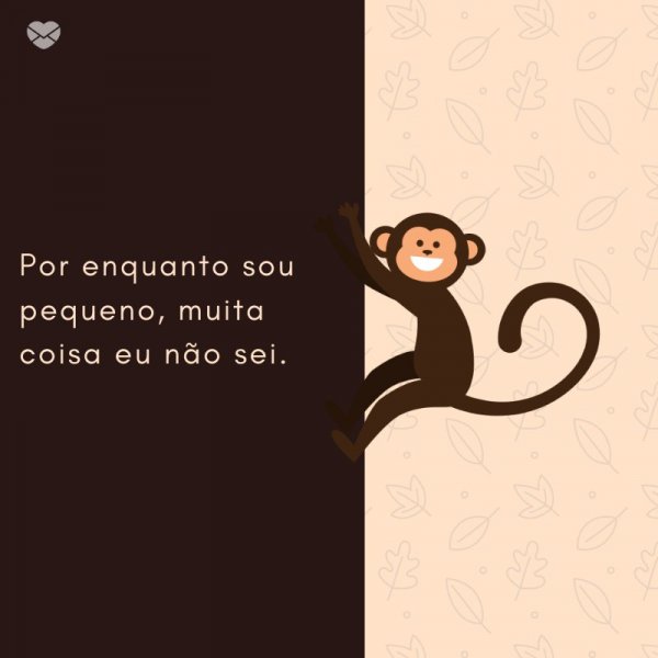 Mensagens Com Amor/ Canva 'Por enquanto sou pequeno, muita coisa eu não sei.' -Mensagens de Nascimento