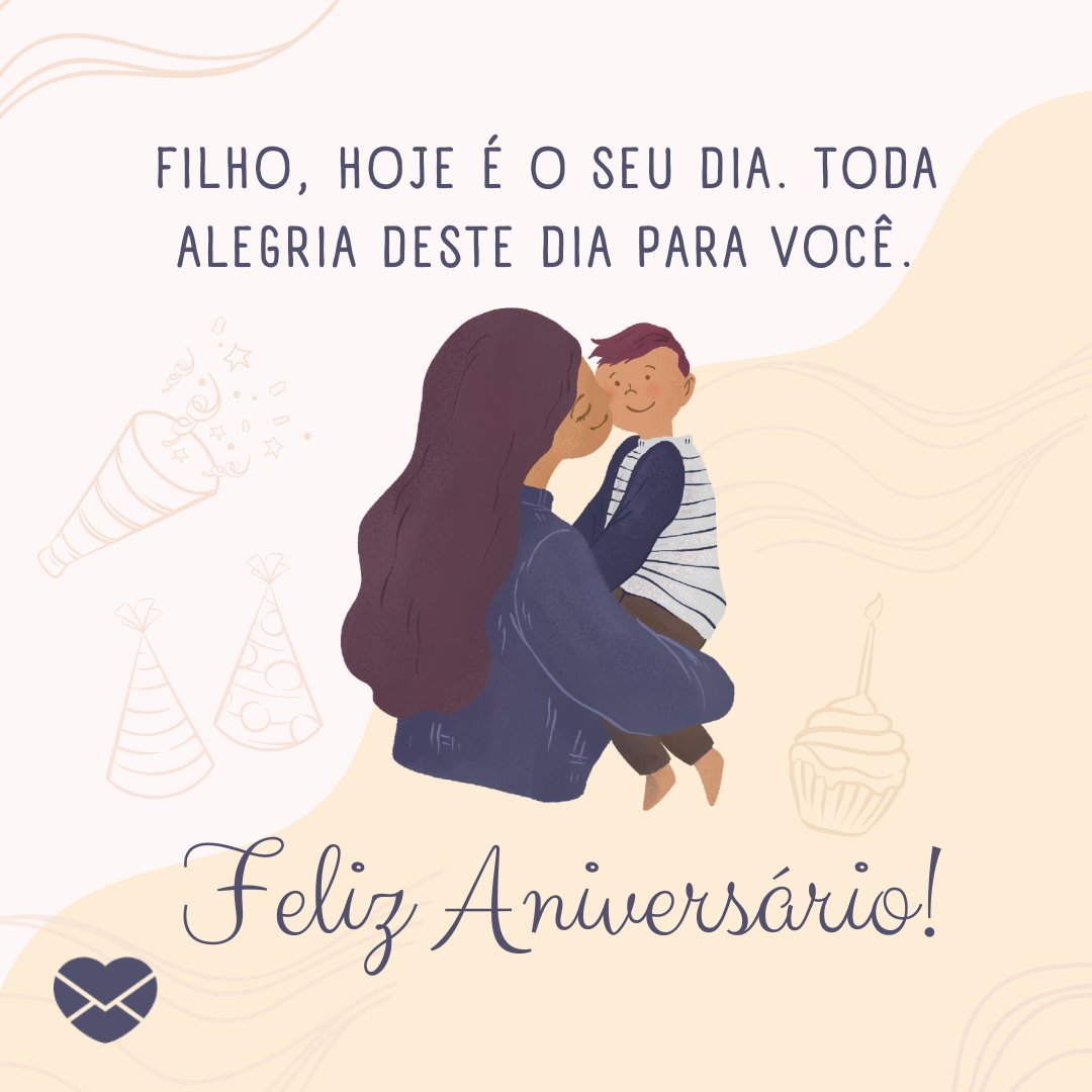 jegtheme/ art.bortnikova/ sketchify/ Canva/ Mensagens com amor. ' Filho, Hoje é o seu dia. Toda alegria deste dia para você. Feliz Aniversário!' - Mensagens de Parabéns