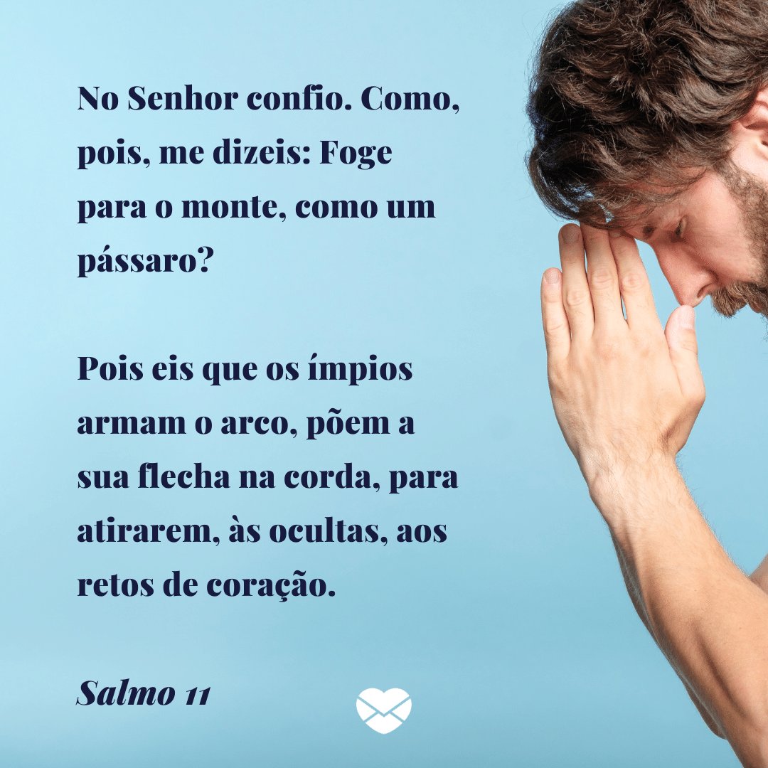 Mensagens com Amor / Canva / golubovy 'No Senhor confio. Como, pois, me dizeis: Foge para o monte, como um pássaro? Pois eis que os ímpios armam o arco, põem a sua flecha na corda, para atirarem, às ocultas, aos retos de coração.' - Mensagens de salmos
