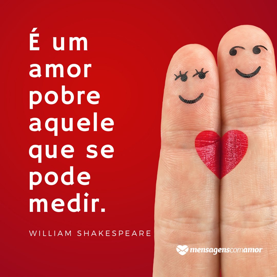 'É um amor pobre aquele que se pode medir.' - Frases Lindas