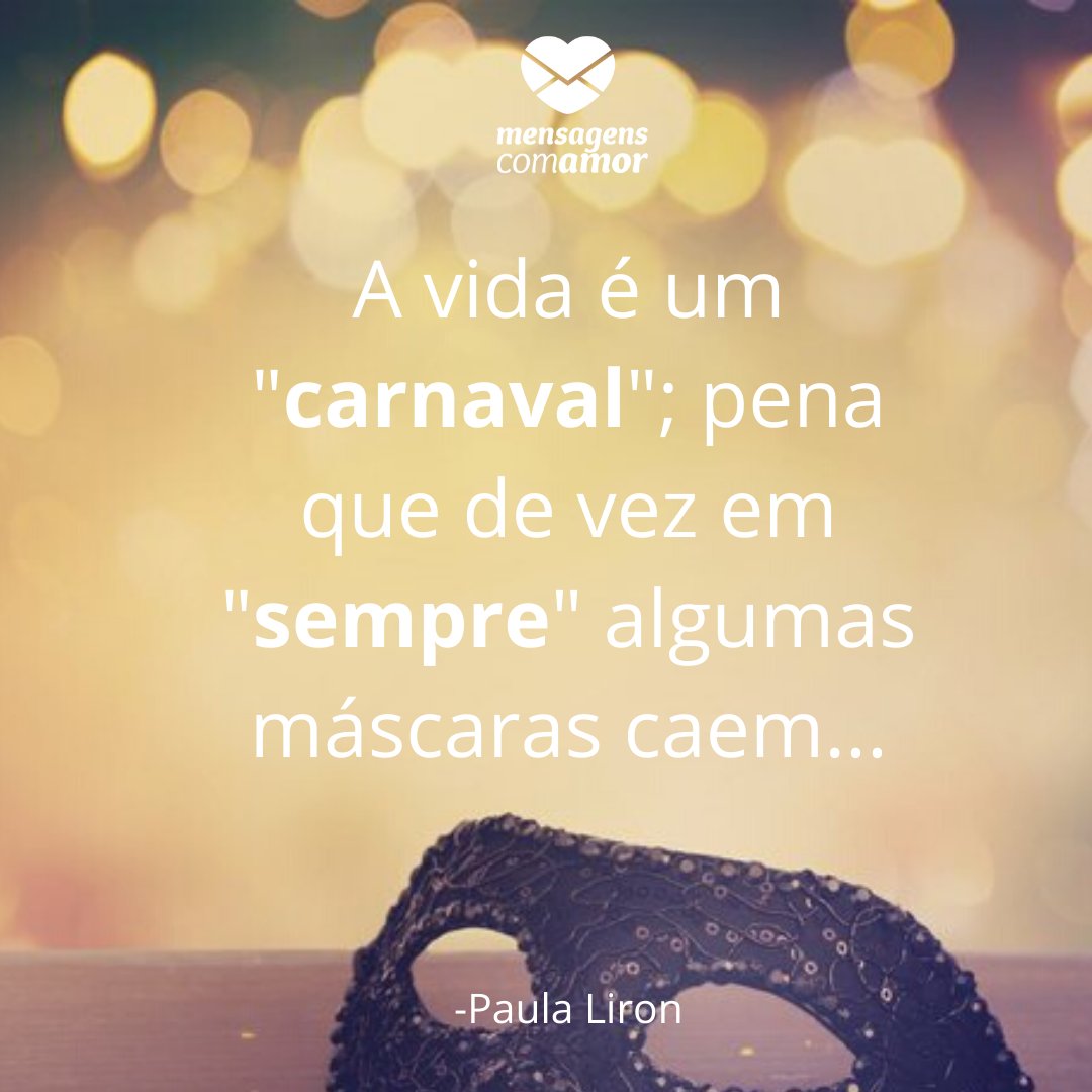 'A vida é um 'carnaval'; pena que de vez em 'sempre' algumas máscaras caem...'- Frases sobre Carnaval