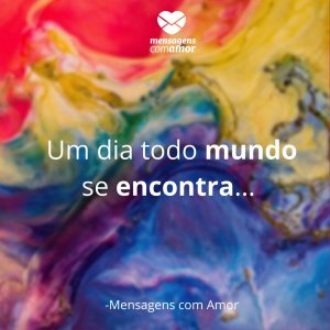 Mensagens com amor 'Um dia todo mundo se encontra... '- Frases sobre Carnaval