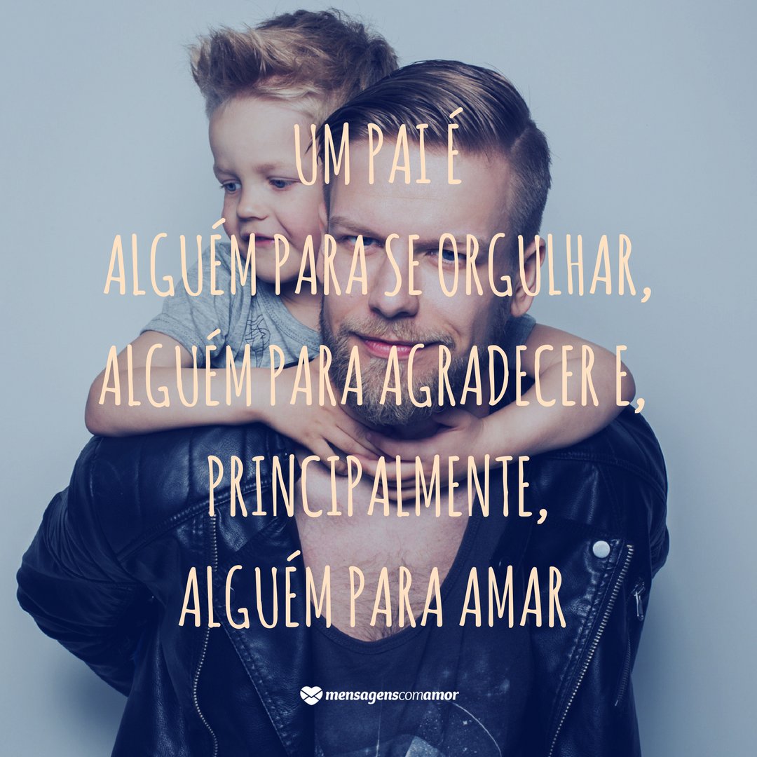 Canva | Mensagens com Amor 'Um pai é alguém para se orgulhar, alguém para agradecer e, principalmente, alguém para amar' - Mensagens de Dia dos Pais