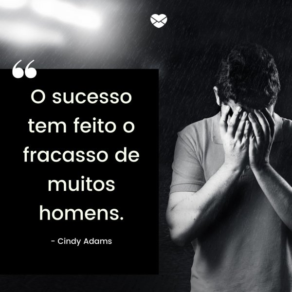 Mensagens Com Amor/Canva 'O sucesso tem feito o fracasso de muitos homens.' - Frases para Facebook