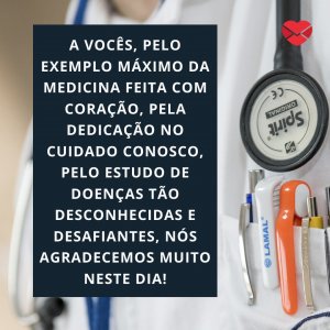 Canva - Mensagens com Amor 'A vocês, pelo exemplo máximo da medicina feita com coração, pela dedicação no cuidado conosco, pelo estudo de doenças tão desconhecidas e desafiantes, nós agradecemos muito neste dia!' - Mensagens, homenagens e frases para Dia do Médico