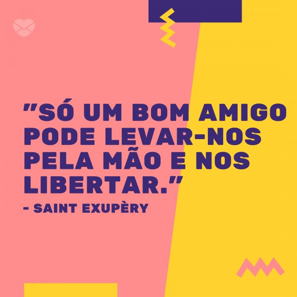 Mensagens Com Amor/Canva 'Só um bom amigo pode levar-nos pela mão e nos libertar.' - Mensagens para amigo