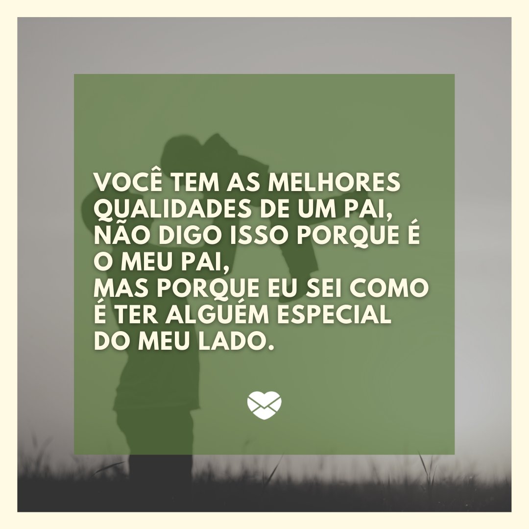 Mensagens Com Amor / Canva / Valua Vitaly 'Você tem as melhores qualidades de um pai, Não digo isso porque é o meu pai, Mas porque eu sei como é ter alguém especial do meu lado.' - Mensagens de Dia dos Pais II