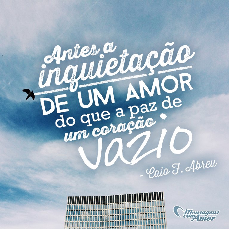 MensagensComAmor 'Antes a inquietação de um amor, do que a paz de um coração vazio.' - Frases de Caio Fernando Abreu
