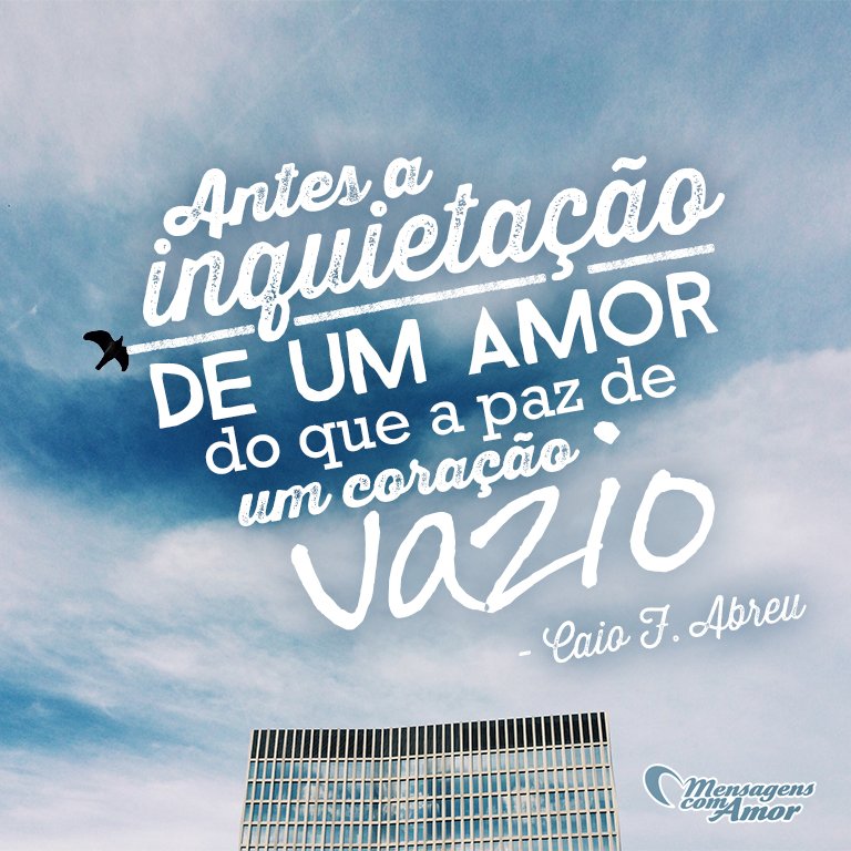 'Antes a inquietação de um amor, do que a paz de um coração vazio.' -  Frases de Caio Fernando Abreu