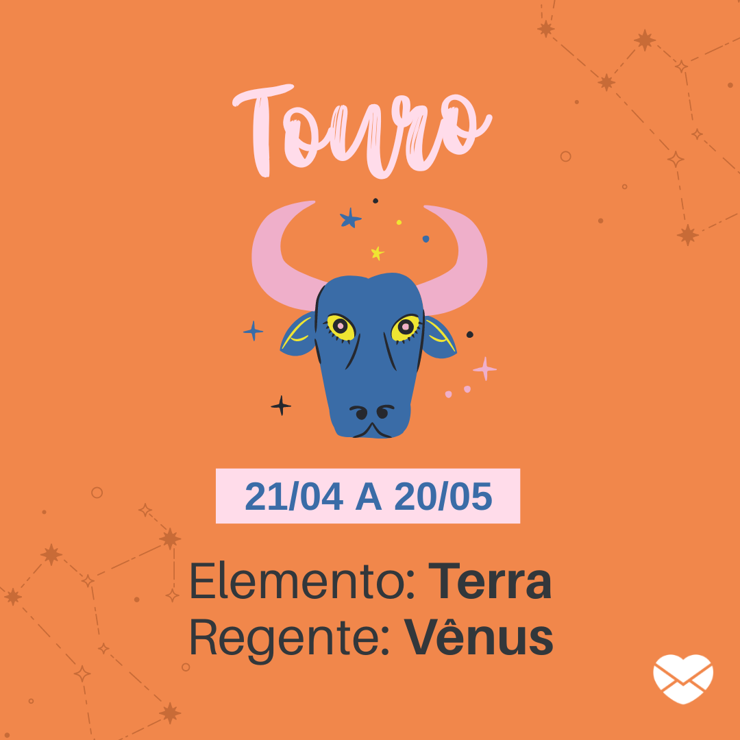 'Touro 21/04 a 20/05 Elemento: Terra Regente: Vênus' - Frases de signos