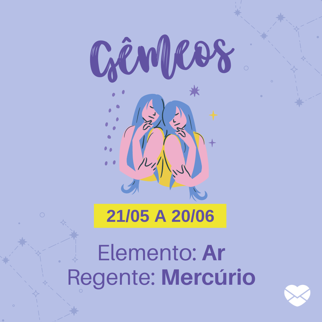 'Gêmeos 21/05 a 20/06 Elemento: Ar Regente: Mercúrio' - Frases de signos