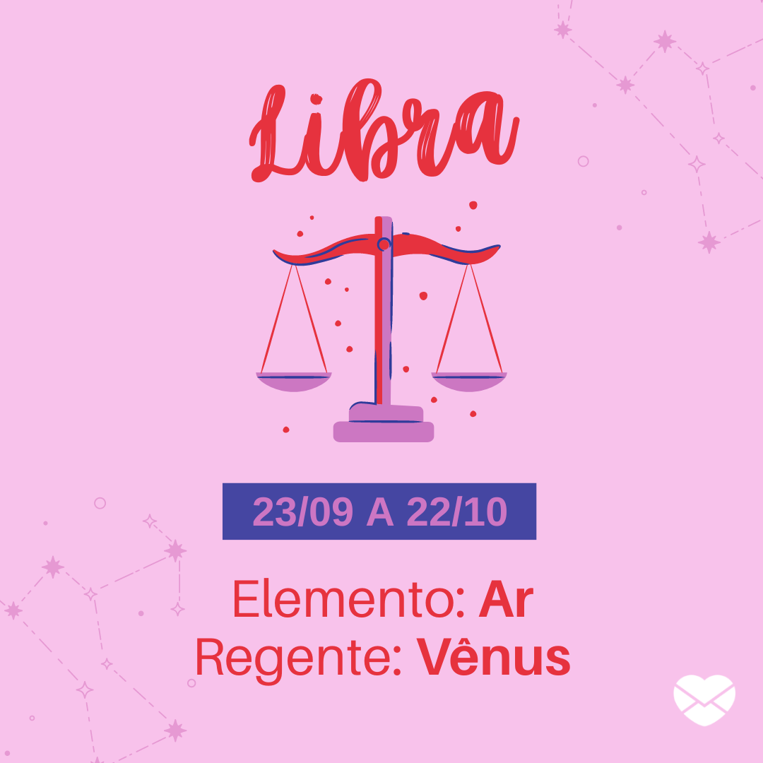 'Libra 23/09 a 22/10 Elemento: Ar Regente: Vênus' - Frases de signos