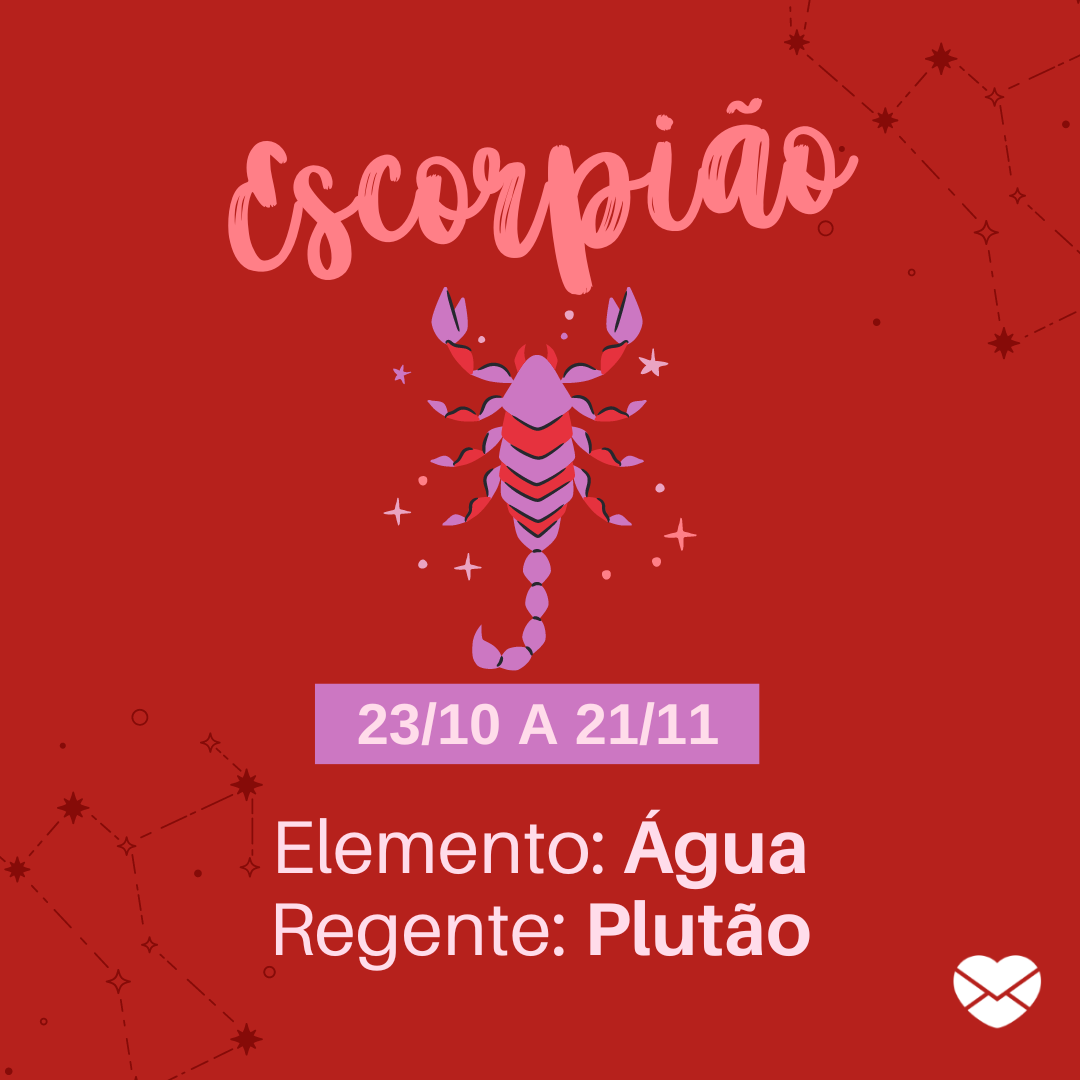'Escorpião 23/10 a 21/11 Elemento: Água Regente: Plutão' - Frases de signos