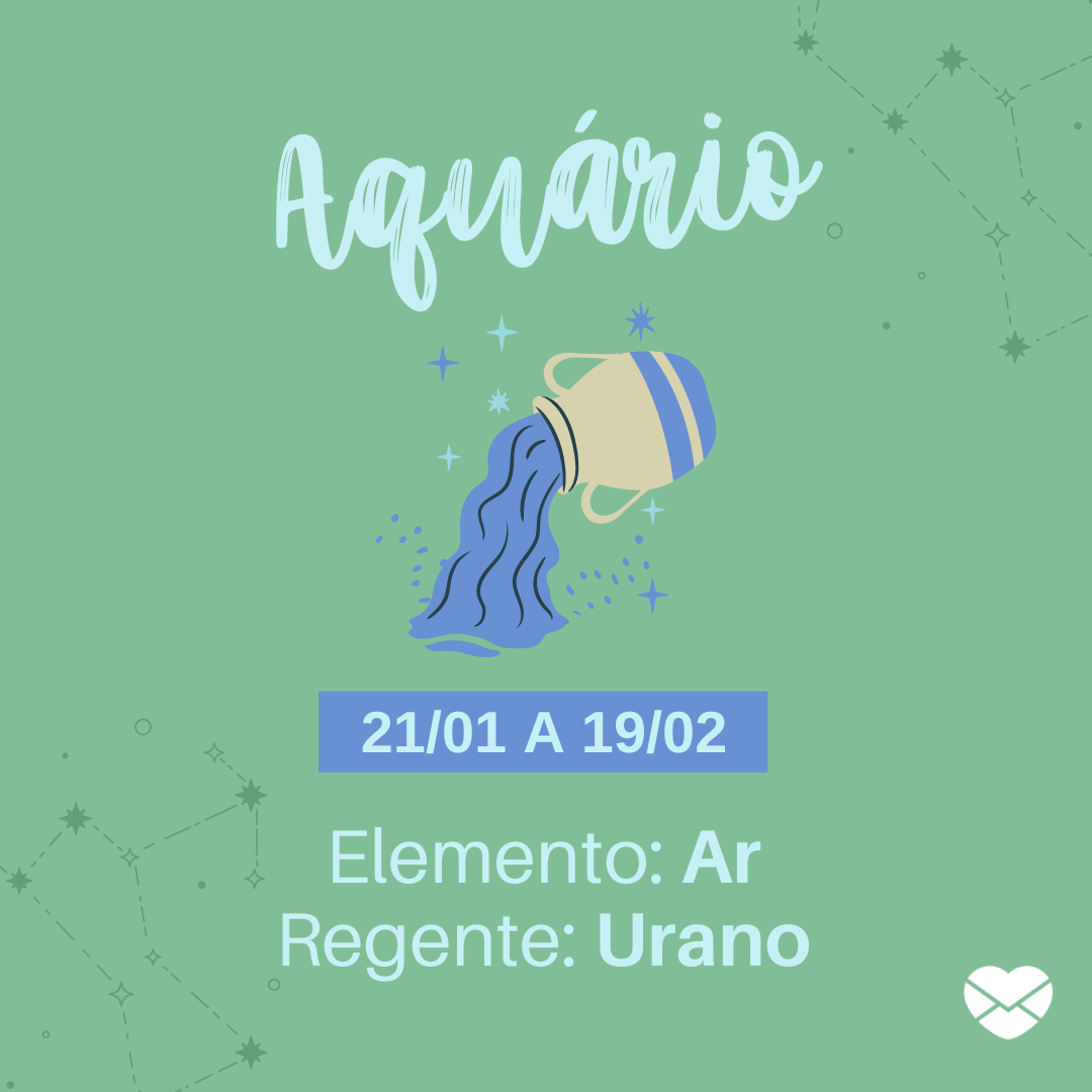 'Aquário 21/01 a 19/02 Elemento: Ar Regente: Urano' - Frases de signos