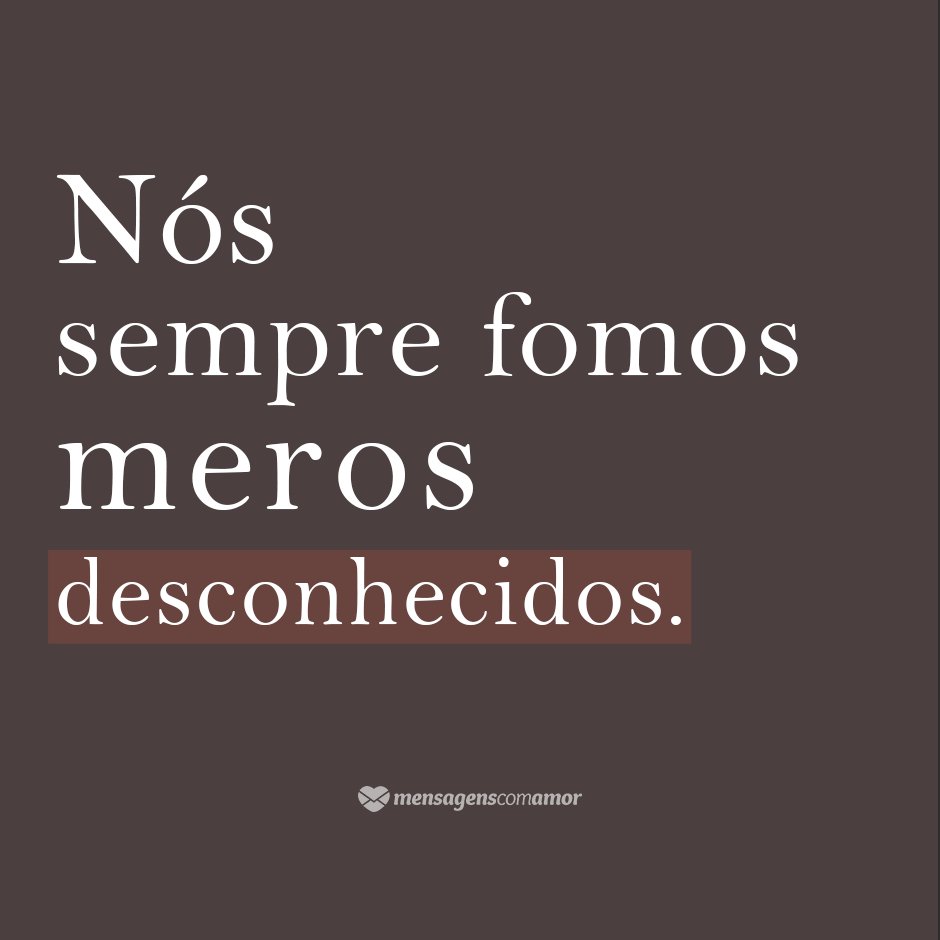 Mensagens Com Amor/Canva 'Nós sempre fomos meros desconhecidos' - Poemas e poesias de amor