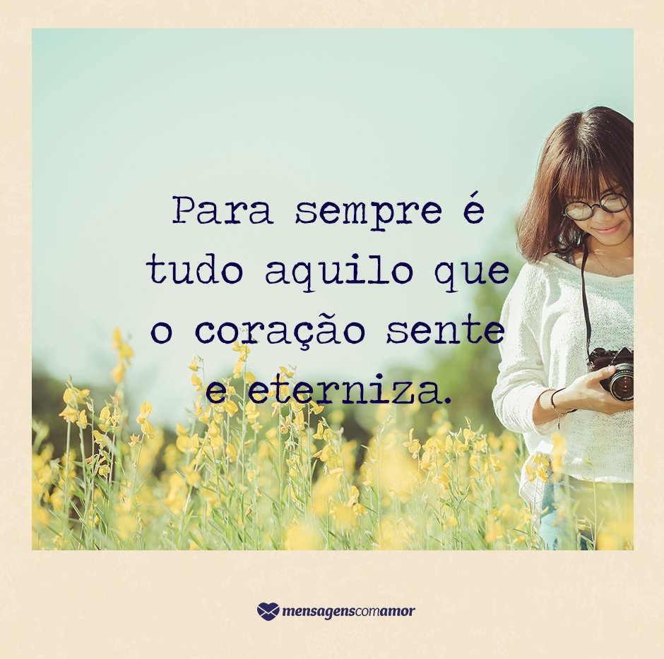 'Para sempre é tudo aquilo que o coração sente e eterniza.' - Poemas e poesias de amor