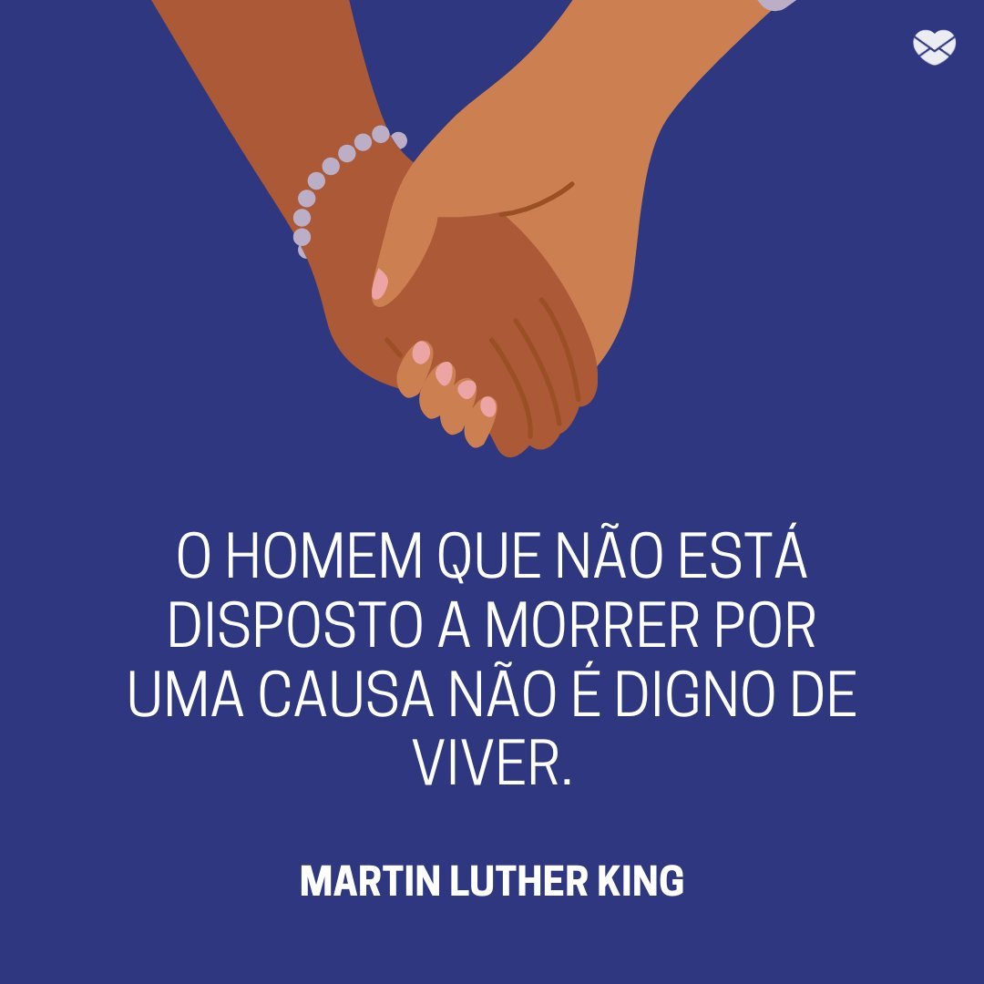 'O homem que não está disposto a morrer por uma causa não é digno de viver.' -Frases de Martin Luther King