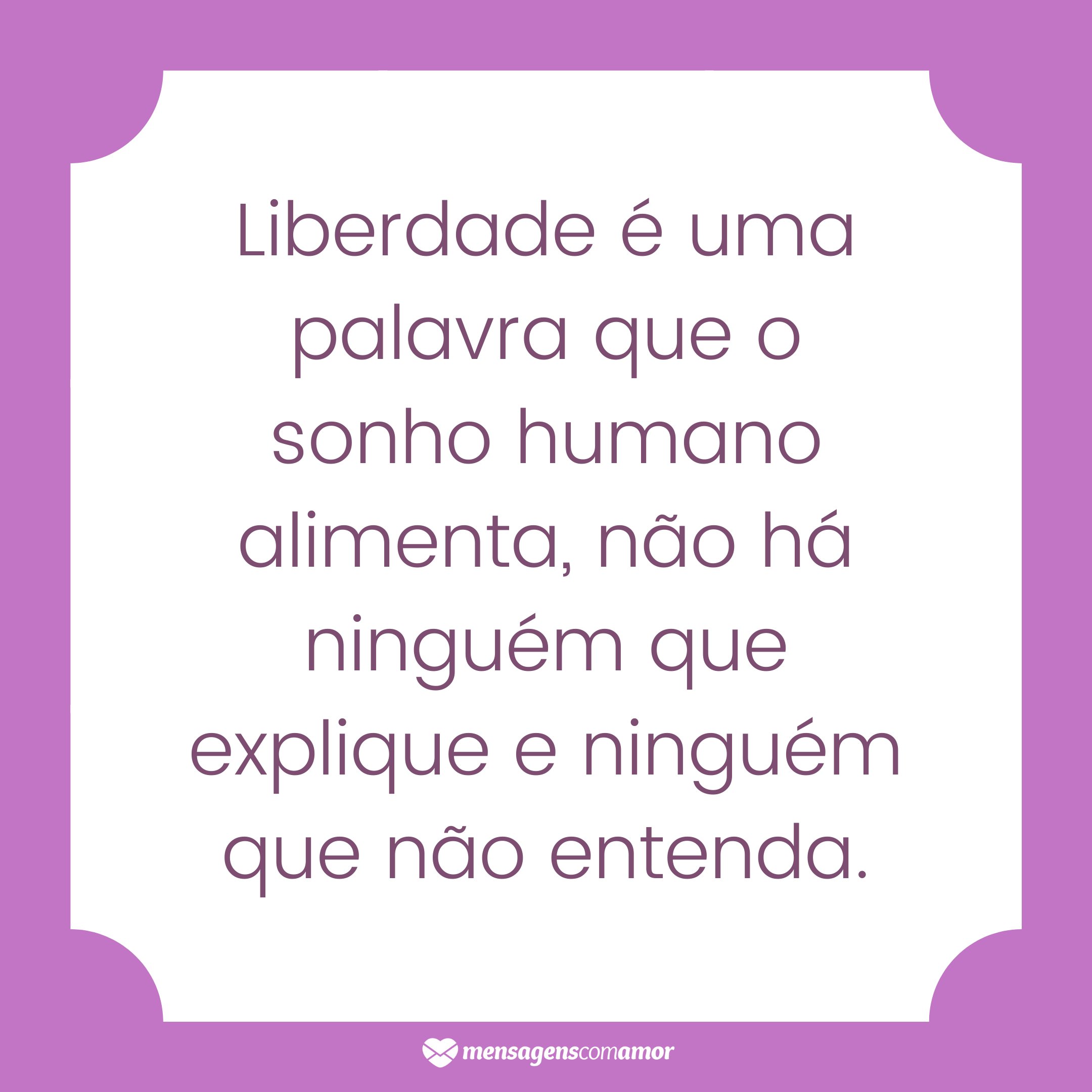 Frases De Liberdade. Solte Suas Amarras E Viva Intensamente!