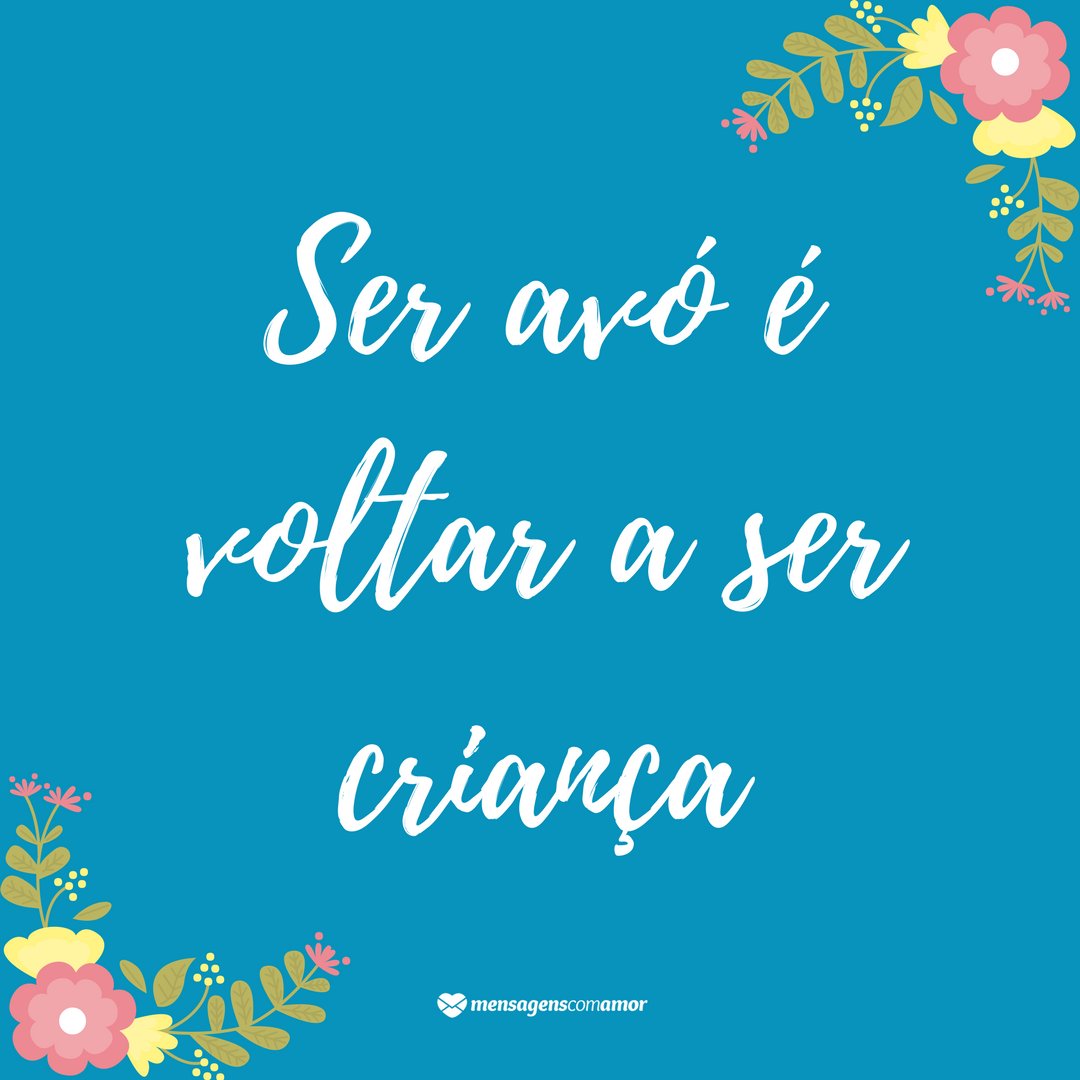Mensagens Com Amor/ Canva 'Ser avó é voltar a ser criança,' -Mensagens para os Avós