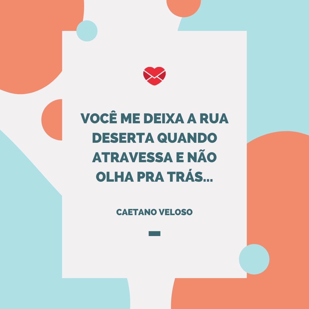 'Você me deixa a rua deserta quando atravessa e não olha pra trás...' - Frases da MPB