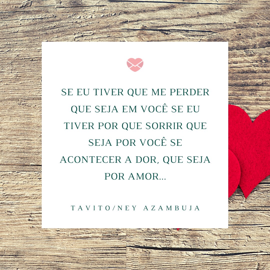 Mensagens Com Amor/Canva 'Se eu tiver que me perder que seja em você se eu tiver por que sorrir que seja por você se acontecer a dor, que seja por amor...'