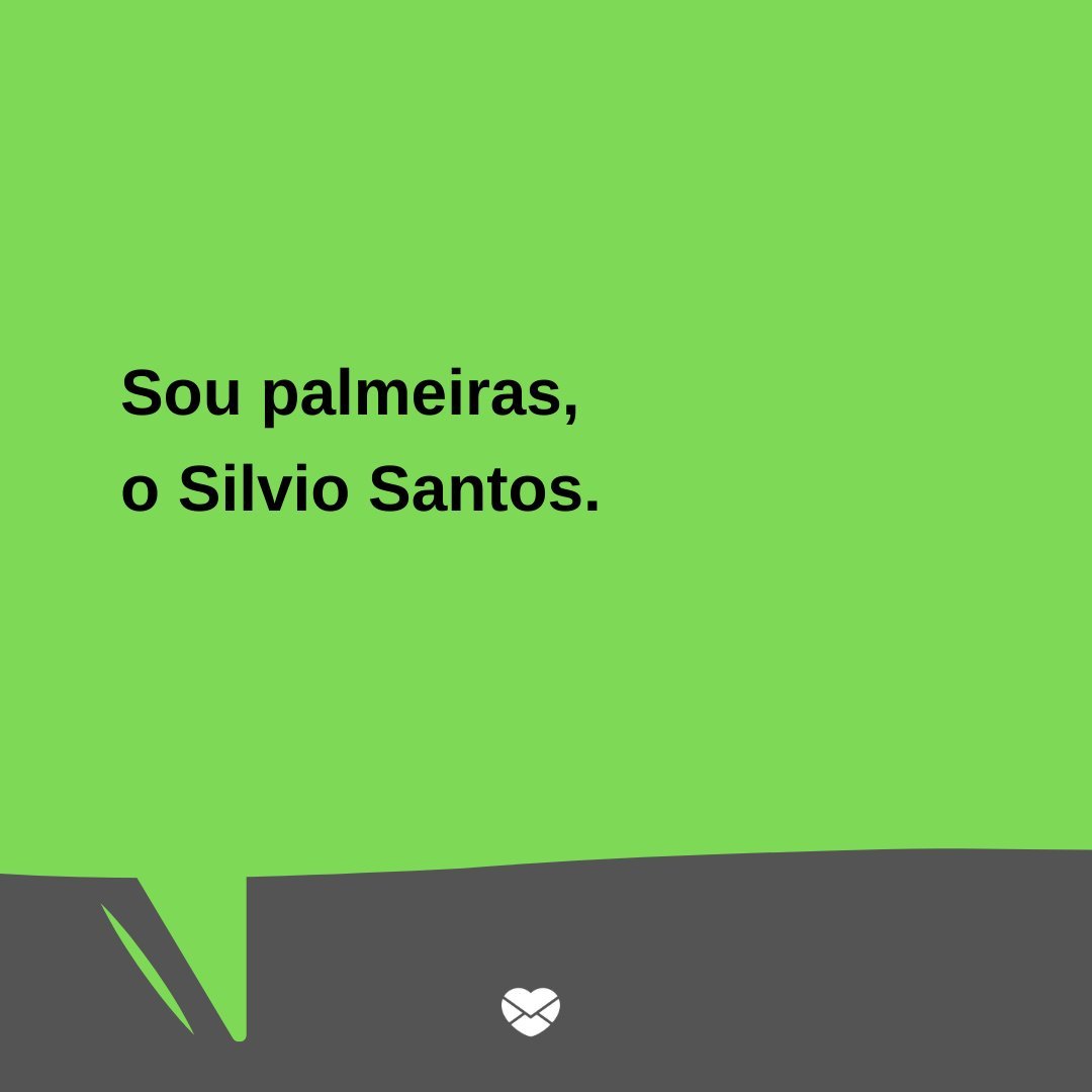 'Sou palmeiras, o Silvio Santos.' - Trocadilhos