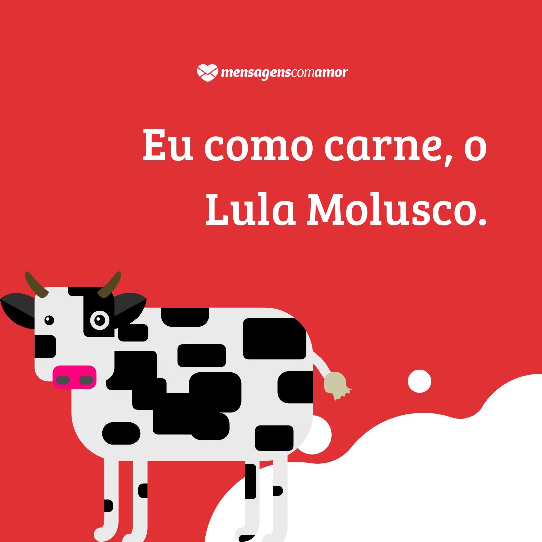 'Eu como carne, o Lula Molusco.' - Trocadilhos