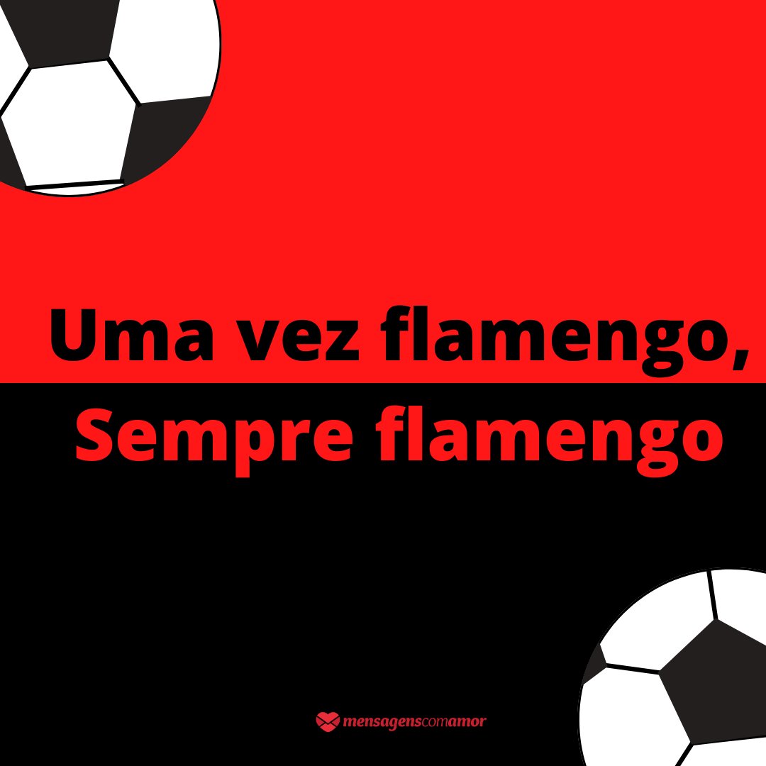 'Uma vez flamengo, sempre flamengo' - Mensagens de futebol do Flamengo