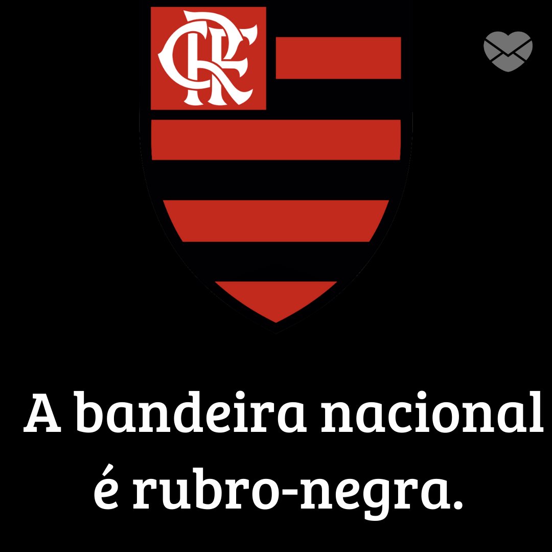 'A bandeira nacional é rubro-negra.' -  Mensagens de futebol do Flamengo