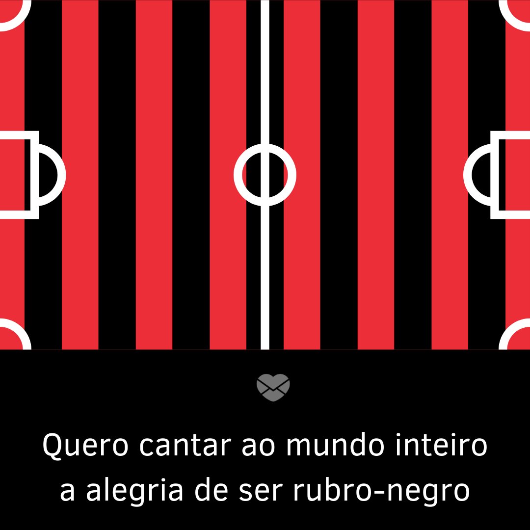 'quero cantar ao mundo inteiro a alegria de ser rubro-negro' -  Mensagens de futebol do Flamengo