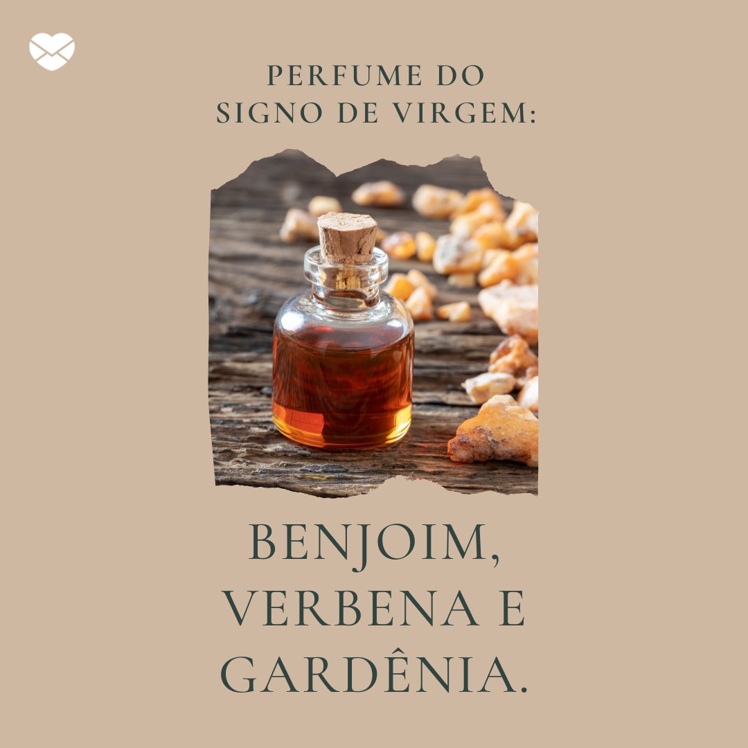'Perfume do signo de virgem. Benjoim, Verbena e Gardênia.' - Signo de Virgem